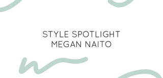 Megan Naito Style Spotlight