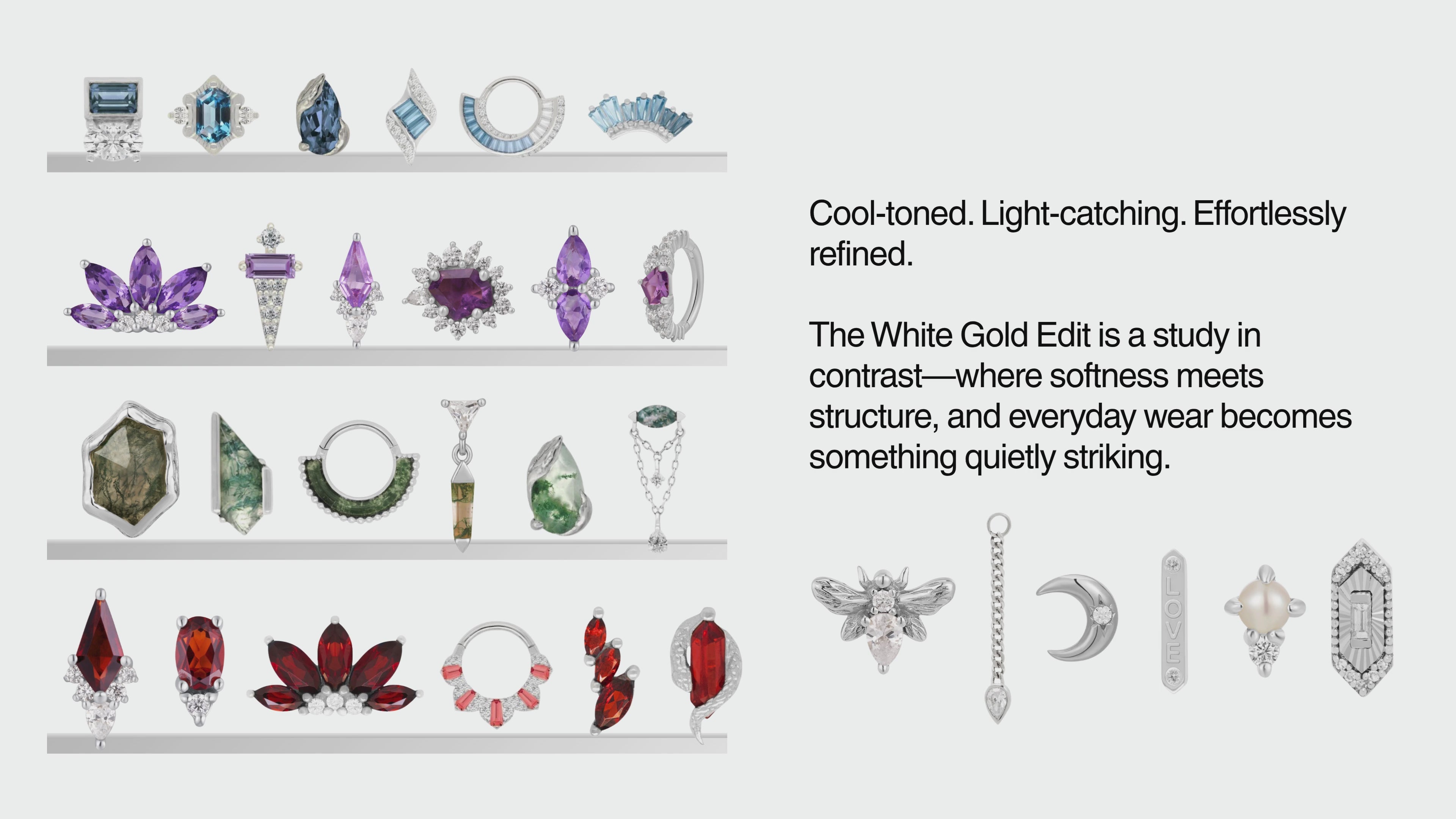 Load video: The white gold edit. Cool-toned. Light-catching. Effortlessly refined. The White Gold Edit is a study in contrast—where softness meets structure, and everyday wear becomes something quietly striking.